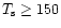 $T_{\rm s} \ge 150$