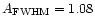 $A_{\rm FWHM} = 1.08$