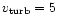 $v_{\rm turb}=5$