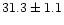 $31.3\pm1.1$