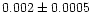 $0.002\pm0.0005$