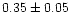 $0.35\pm0.05$