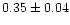 $0.35\pm0.04$