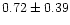 $0.72\pm0.39$