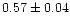 $0.57\pm0.04$