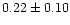$0.22\pm0.10$