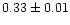 $0.33\pm0.01$