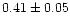 $0.41\pm0.05$