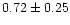 $0.72\pm0.25$