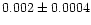 $0.002\pm0.0004$
