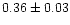 $0.36\pm0.03$
