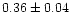 $0.36\pm0.04$