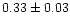 $0.33\pm0.03$