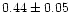 $0.44\pm0.05$