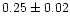 $0.25\pm0.02$