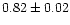 $0.82\pm0.02$