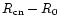 $R_{\rm cn} - R_0$