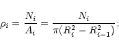\begin{displaymath}\rho_i = \frac {N_i}{A_i} = \frac {N_i}{\pi({R^2_i} - {R^2_{i-1}})};
\end{displaymath}