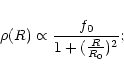 \begin{displaymath}\rho(R) \propto \frac{f_0}{1 + (\frac{R}{R_0})^2};
\end{displaymath}