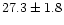 $27.3\pm1.8$