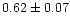 $0.62\pm0.07$