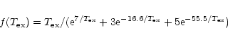 \begin{eqnarray*}f(T_{\rm ex}) = T_{\rm ex}/({\rm e}^{7/T_{\rm ex}}+3 {\rm e}^{-16.6/T_{\rm ex}}+5 {\rm e}^{-55.5/T_{\rm ex}})
\end{eqnarray*}