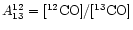 $A^{12}_{13} = [{\rm ^{12}CO}]/[{\rm ^{13}CO}]$