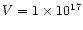 $V = 1 \times 10^{17}$