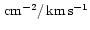 $\,{\rm cm^{-2}}/\,{\rm {km\,s^{-1}}}$