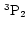 $\,{\rm ^{3}P_{2}}$