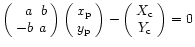 \( \left( \begin{array}{rr}a & b\\
-b & a
\end{array}\right) \left( \begin{arra...
...\right) -\left( \begin{array}{c}
X_{\rm c}\\
Y_{\rm c}
\end{array}\right) =0 \)