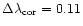 $\Delta\lambda_{\rm cor} = 0.11$