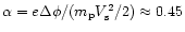 $\alpha = e \Delta \phi / (m_{\rm p} V_{\rm s}^2/2)\approx 0.45$