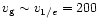 $v_{\rm g}\sim v_{1/e} = 200 $