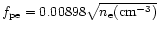 $f_{\rm pe}=0.00898 \sqrt{n_{\rm e}({\rm cm^{-3}})}$