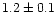 $1.2 \pm 0.1$