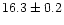 $16.3 \pm 0.2$