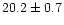 $20.2 \pm 0.7$