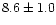${8.6} \pm 1.0$