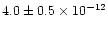 $4.0 \pm 0.5 \times 10^{-12}$