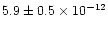 $5.9 \pm 0.5 \times 10^{-12}$