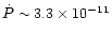 $\dot P\sim 3.3 \times 10^{-11}$