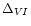 $\Delta _{VI}$