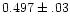 $0.497\pm.03$