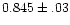 $0.845\pm.03$