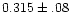 $0.315\pm.08$