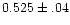 $0.525\pm.04$