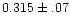 $0.315\pm.07$