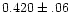 $0.420\pm.06$