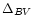 $\Delta _{BV}$